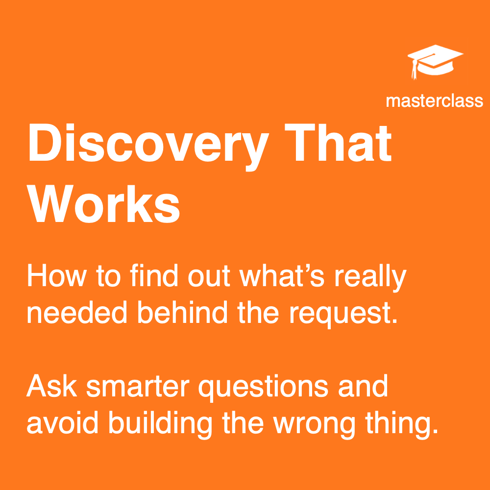 Discovery That Works masterclass: uncover real needs, validate assumptions and avoid building the wrong product.