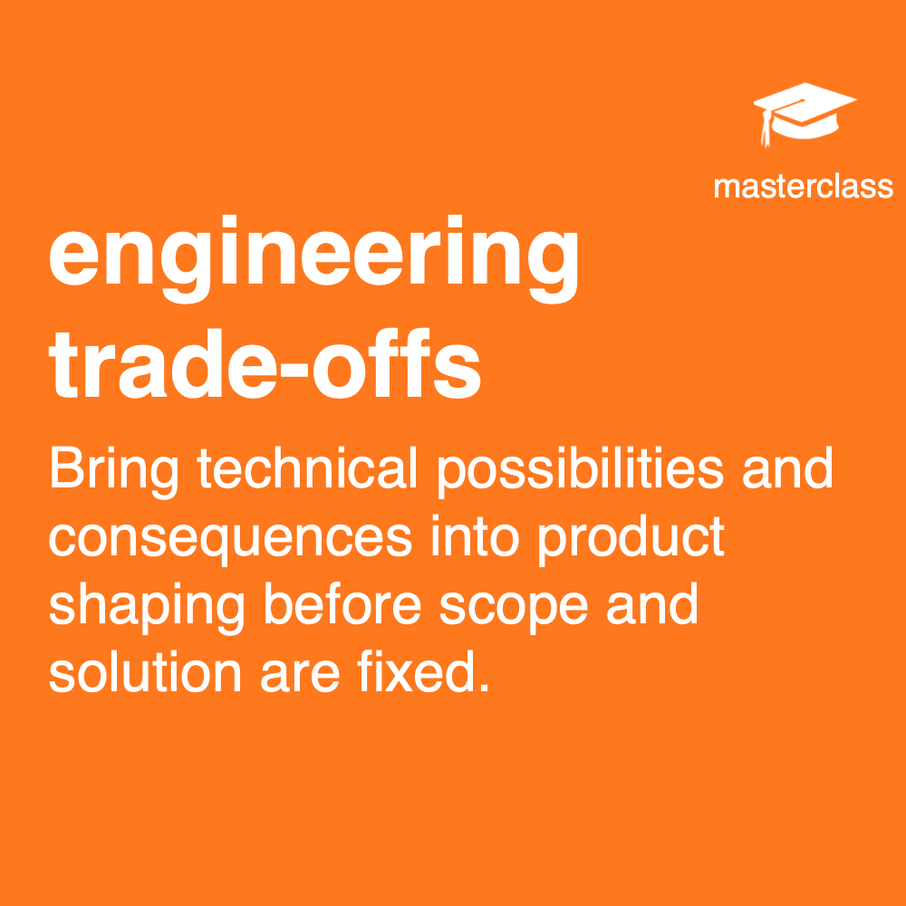 Engineering Trade-offs module: Bring technical possibilities and consequences into product shaping before scope and solution are fixed.